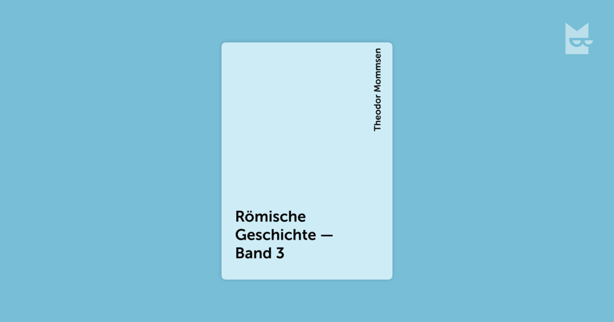 Read quot Römische Geschichte Band 3 quot by Theodor Mommsen online free of charge Yandex Books